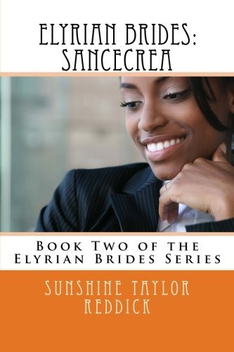 Cover for Sunshine Taylor Reddick · Elyrian Brides Ii: Sancecrea: Book Two of the Elyrian Brides Series (Volume 1) (Paperback Book) (2012)