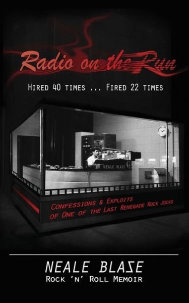 Cover for Neale Blase · Radio on the Run: Hired 40 Times ... Fired 22, Rock 'n' Roll Memoir of 60's and 70's Renegade DJ (Paperback Book) (2013)