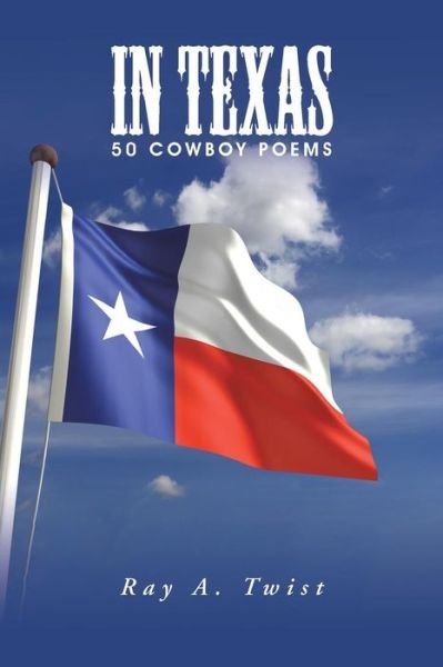 Cover for Ray a Twist · In Texas: 50 Cowboy Poems (Pocketbok) (2015)