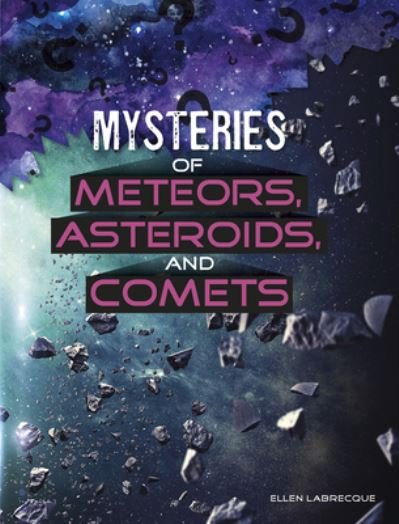 Cover for Ellen Labrecque · Mysteries of Meteors, Asteroids, and Comets (Gebundenes Buch) (2020)