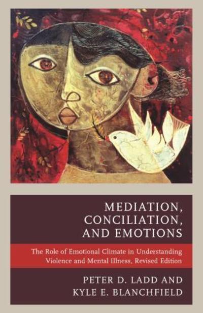 Cover for Peter D. Ladd · Mediation, Conciliation, and Emotions: The Role of Emotional Climate in Understanding Violence and Mental Illness (Paperback Book) [Revised edition] (2019)