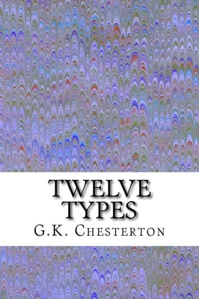 Cover for G K Chesterton · Twelve Types: (G.k. Chesterton Classics Collection) (Paperback Book) (2015)