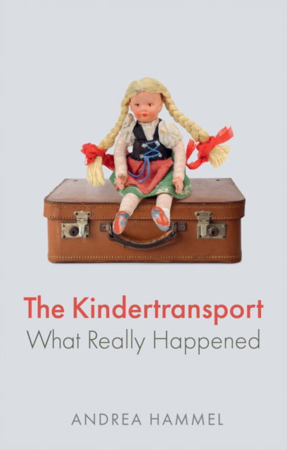 The Kindertransport: What Really Happened - Andrea Hammel - Books - John Wiley and Sons Ltd - 9781509553778 - November 17, 2023