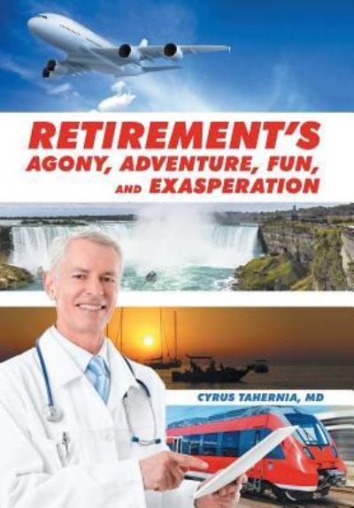 Cover for Cyrus Tahernia · Retirement's Agony, Adventure, Fun, and Exasperation (Hardcover Book) (2016)