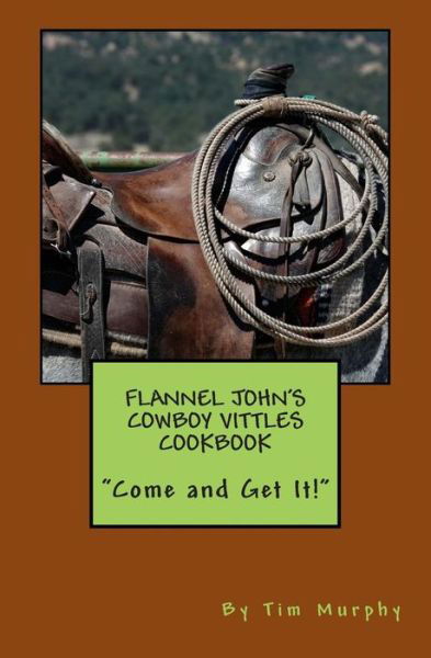 Cover for Tim Murphy · Flannel John's Cowboy Vittles Cookbook (Paperback Book) (2015)