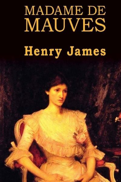 Madame De Mauves - Henry James - Books - Createspace - 9781515112778 - July 16, 2015