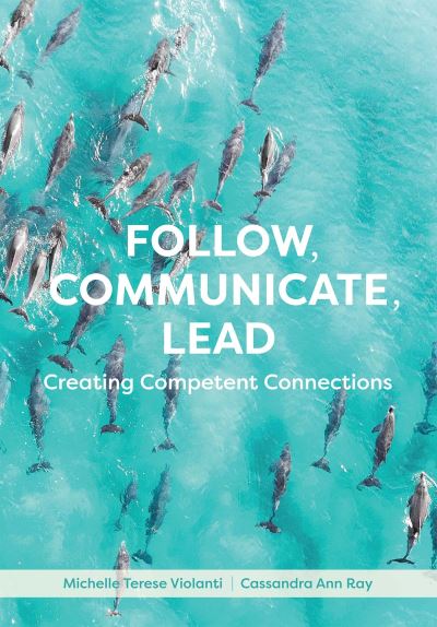 Follow, Communicate, Lead: Creating Competent Connections - Cassandra Ann Ray - Books - Cognella, Inc - 9781516537778 - November 2, 2020