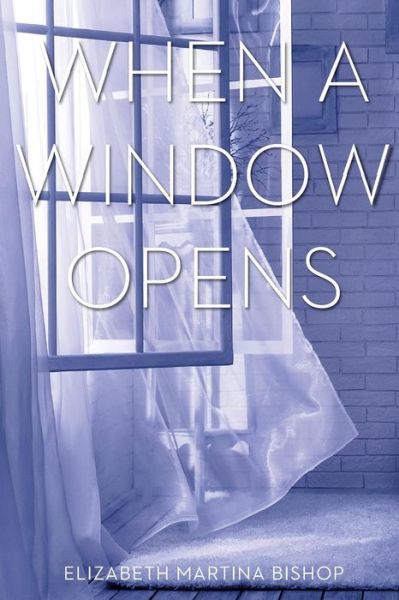 Cover for Elizabeth Martina Bishop · When a Window Opens (Paperback Book) (2015)