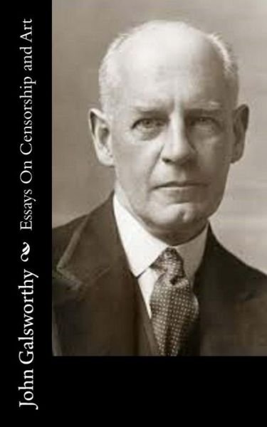 Cover for Galsworthy, John, Sir · Essays on Censorship and Art (Paperback Book) (2015)