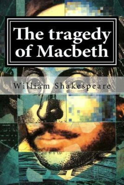 The tragedy of Macbeth - William Shakespeare - Books - Createspace Independent Publishing Platf - 9781519594778 - November 29, 2015