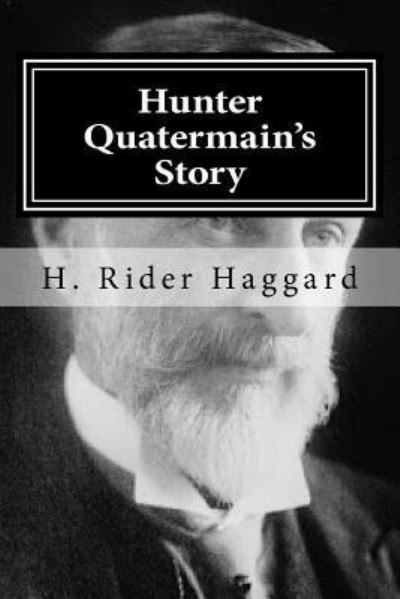 Hunter Quatermain's Story - Sir H Rider Haggard - Books - Createspace Independent Publishing Platf - 9781519747778 - December 7, 2015