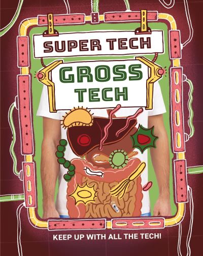 Super Tech: Gross Tech - Super Tech - Clive Gifford - Livros - Hachette Children's Group - 9781526325778 - 14 de novembro de 2024