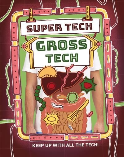 Super Tech: Gross Tech - Super Tech - Clive Gifford - Books - Hachette Children's Group - 9781526325778 - November 14, 2024