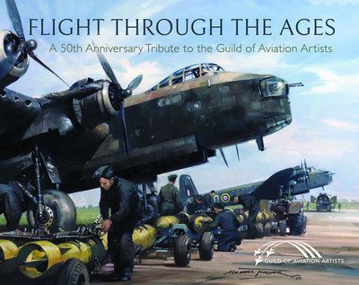 Cover for Guild of Aviation Artists · Flight Through the Ages: A Fiftieth Anniversary Tribute to the Guild of Aviation Artists (Hardcover Book) (2019)