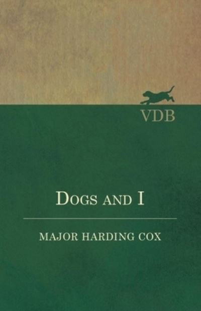 Dogs and I - Major Harding Cox - Böcker - Vintage Dog Books - 9781528701778 - 12 december 2017