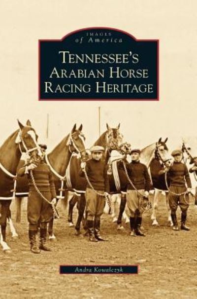 Cover for Andra Kowalczyk · Tennessee's Arabian Horse Racing Heritage (Hardcover Book) (2007)