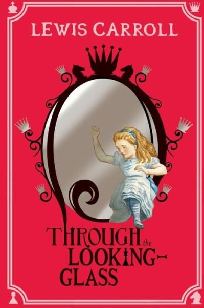 Through the Looking-Glass - Lewis Carroll - Bøger - Createspace Independent Publishing Platf - 9781533367778 - 20. maj 2016