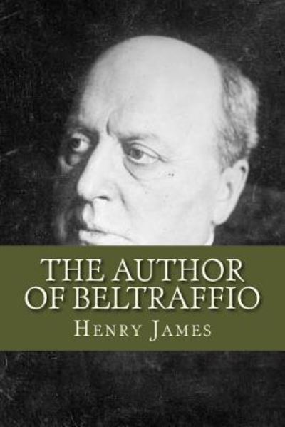 The Author of Beltraffio - Henry James - Bøger - Createspace Independent Publishing Platf - 9781536861778 - 2. august 2016