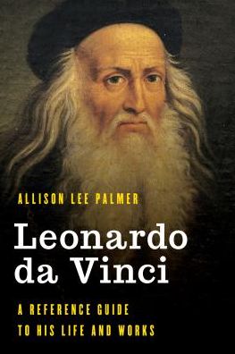 Cover for Allison Lee Palmer · Leonardo da Vinci: A Reference Guide to His Life and Works - Significant Figures in World History (Hardcover Book) (2018)