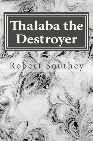 Thalaba the Destroyer - Robert Southey - Books - Createspace Independent Publishing Platf - 9781539307778 - October 3, 2016