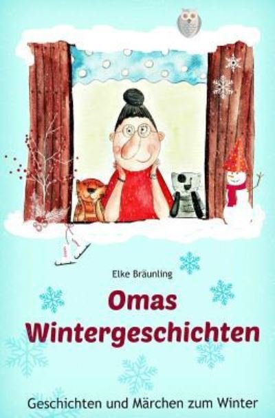 Omas Wintergeschichten - Elke Bräunling - Kirjat - Createspace Independent Publishing Platf - 9781539815778 - keskiviikko 9. marraskuuta 2016
