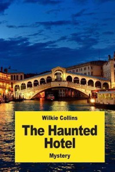 The Haunted Hotel - Wilkie Collins - Boeken - Createspace Independent Publishing Platf - 9781540875778 - 7 december 2016