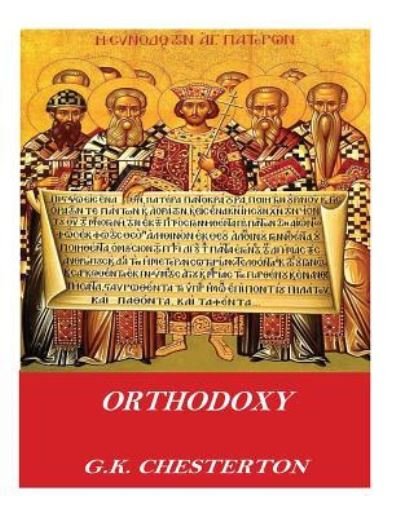 Orthodoxy - G K Chesterton - Bücher - Createspace Independent Publishing Platf - 9781541357778 - 30. Dezember 2016