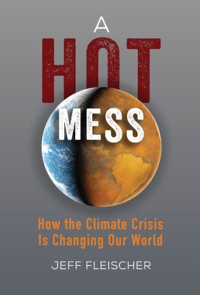 Cover for Jeff Fleischer · A Hot Mess: How the Climate Crisis Is Changing Our World (Paperback Book) (2021)