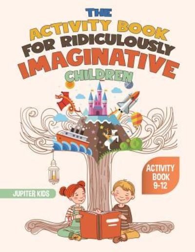 Cover for Jupiter Kids · The Activity Book for Ridiculously Imaginative Children - Activity Book 9-12 (Paperback Bog) (2018)