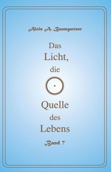Cover for Alois a Baumgartner · Das Licht, Die Quelle Des Lebens - Band 7 (Pocketbok) (2017)