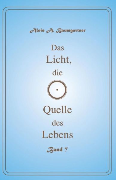 Cover for Alois a Baumgartner · Das Licht, Die Quelle Des Lebens - Band 7 (Paperback Book) (2017)