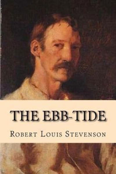 The Ebb-Tide - Robert Louis Stevenson - Books - Createspace Independent Publishing Platf - 9781542938778 - February 4, 2017