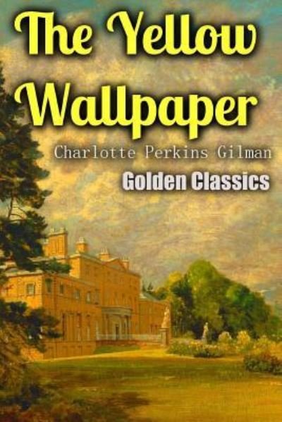The Yellow Wallpaper - Charlotte Perkins Gilman - Books - Createspace Independent Publishing Platf - 9781544033778 - March 1, 2017