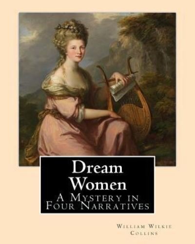 Dream Women by - William Wilkie Collins - Livros - Createspace Independent Publishing Platf - 9781544228778 - 7 de março de 2017