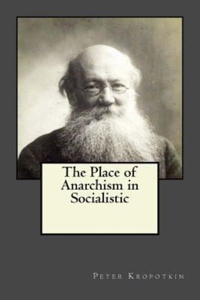 Cover for Peter Kropotkin · The Place of Anarchism in Socialistic (Paperback Book) (2017)