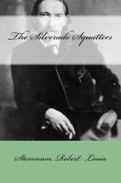 The Silverado Squatters - Stevenson Robert Louis - Books - Createspace Independent Publishing Platf - 9781547102778 - June 2, 2017