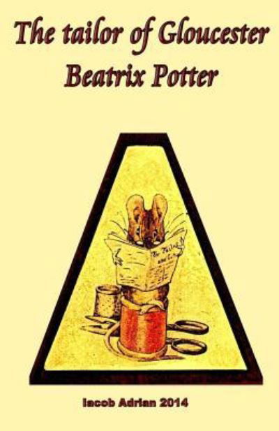 The Tailor of Gloucester Beatrix Potter - Iacob Adrian - Livres - Createspace Independent Publishing Platf - 9781548796778 - 12 juillet 2017