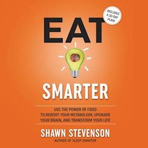 Cover for Shawn Stevenson · Eat Smarter: Use the Power of Food to Reboot Your Metabolism, Upgrade Your Brain, and Transform Your Life (Hörbok (CD)) (2020)