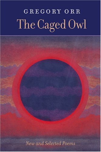 The Caged Owl: New & Selected Poems - Gregory Orr - Books - Copper Canyon Press,U.S. - 9781556591778 - May 16, 2002
