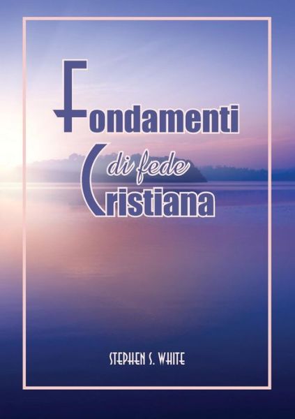 Cover for Stephen S White · Fondamenti Di Fede Cristiana (Paperback Book) [Italian edition] (2014)