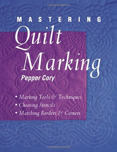 Cover for Pepper Cory · Mastering Quilt Marking: Marking Tools and Techniques, Choosing Stencils, Matching Borders and Corners (Paperback Bog) (2010)