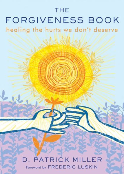 Cover for Miller, D. Patrick (D. Patrick Miller) · The Forgiveness Book: Healing the Hurts We Don't Deserve (Paperback Book) (2017)