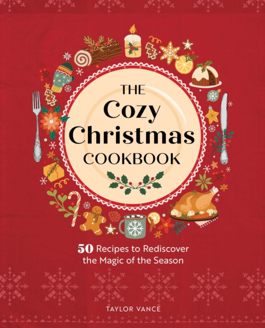 Taylor Vance · The Cozy Christmas Cookbook: 50 Recipes to Rediscover the Magic of the Season (Hardcover Book) (2024)