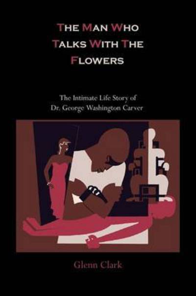 Cover for Glenn Clark · The Man Who Talks With The Flowers (Paperback Book) (2010)