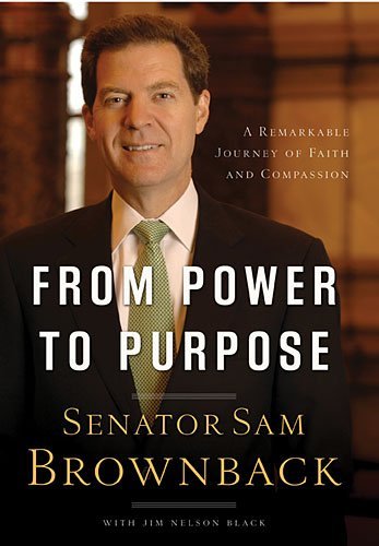 Cover for Sen. Sam Brownback · From Power to Purpose: a Remarkable Journey of Faith and Compassion (Paperback Book) (2009)