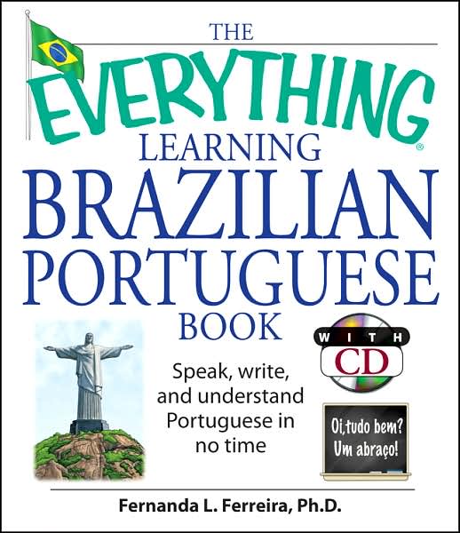 Cover for Ferreira, Fernanda, PhD · The Everything Learning Brazilian Portuguese Book: Speak, Write, and Understand Basic Portuguese in No Time - Everything® Series (Paperback Book) (2007)