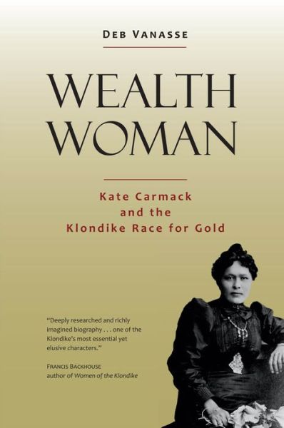 Cover for Deb Vanasse · Wealth Woman: Kate Carmack and the Klondike Race for Gold - Emersion: Emergent Village resources for communities of faith (Paperback Book) (2016)