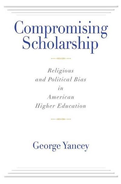 Cover for George Yancey · Compromising Scholarship: Religious and Political Bias in American Higher Education (Paperback Book) (2017)