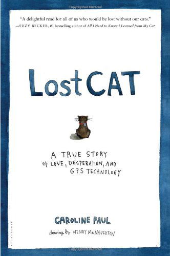 Cover for Caroline Paul · Lost Cat: A True Story of Love, Desperation, and GPS Technology (Hardcover Book) (2017)