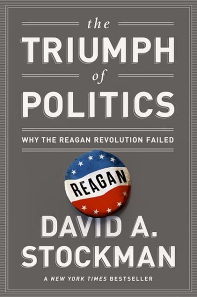 Cover for David Stockman · The Triumph of Politics: Why the Reagan Revolution Failed (Paperback Book) [First Trade Paper edition] (2013)